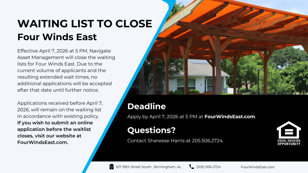Waiting list closure notice for Four Winds East in Birmingham, Alabama. The graphic states that Navigate Asset Management will close the waiting list effective April 7, 2026, at 5 PM due to high application volume and extended wait times. Applications received before that date will remain on the waiting list. The notice directs applicants to FourWindsEast.com and lists Shareese Harris at 205-506-2724 for questions. A photo of the property appears on the right with the Equal Housing Opportunity logo.