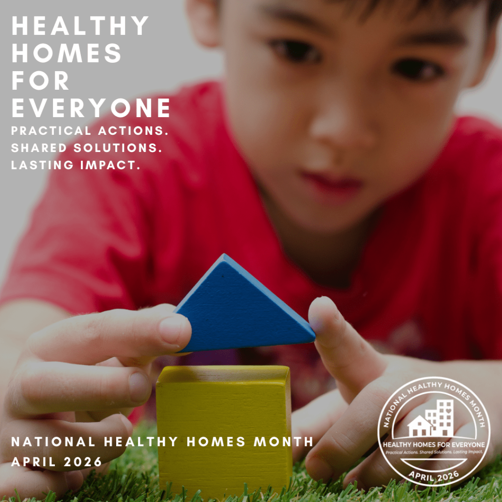 National Healthy Homes Month 2026 graphic showing a child placing a blue triangle roof on a yellow toy house. Text reads ‘Healthy Homes for Everyone: Practical Actions. Shared Solutions. Lasting Impact.’ The National Healthy Homes Month seal appears in the lower right